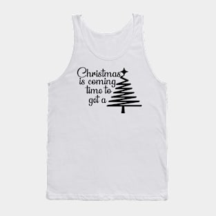 Christmas is coming time to get a tree T-Shirt Tank Top